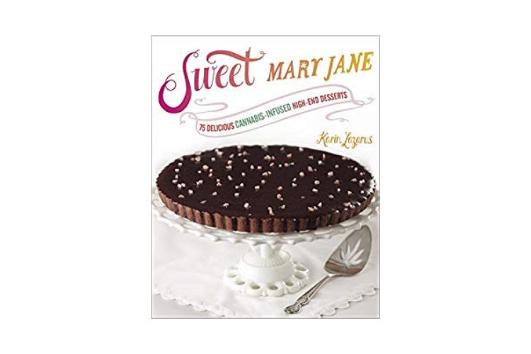 Cannabis Cookbooks Sweet Mary Jane: 75 Delicious Cannabis-Infused High-End Desserts by Karin Lazarus